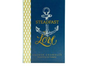 Steadfast Love: The Response of God to the Cries of Our Heart
