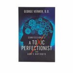 Confessions of a Toxic Perfectionist