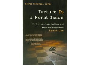 Torture is a Moral Issue: Christians, Jews, Muslims, and People of Conscience Speak out
