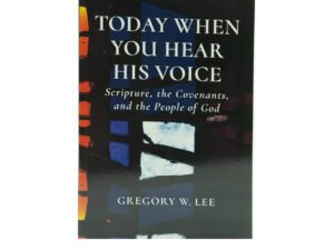 Today When You Hear His Voice: Scripture, the Covenants, and the People of God