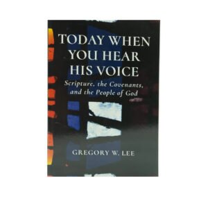 Today When You Hear His Voice: Scripture, the Covenants, and the People of God