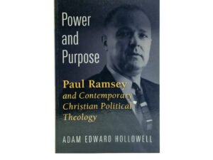 Power and Purpose: Paul Ramsey and Contemporary Christian Political Theology