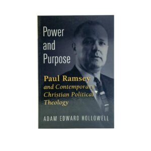 Power and Purpose: Paul Ramsey and Contemporary Christian Political Theology