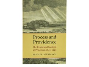 Process and Providence: The Evolution Question at Princeton, 1845-1929