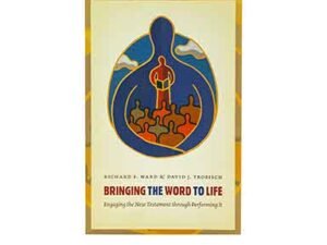 Bring the Word to Life: Engaging the New Testament through Performing It