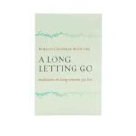 A Long Letting Go: Meditations on Losing Someone You Love