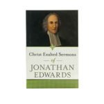 Christ Exalted Sermons of Jonathan Edwards