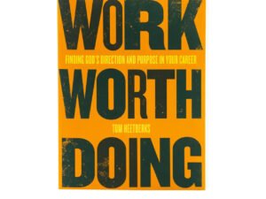 Work Worth Doing: Finding God's Direction and Purpose in Your Career