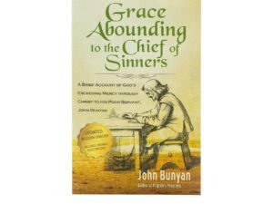 Grace Abounding to the Chief of Sinners - Updated Edition (Illustrated): A Brief Account of God's Exceeding Mercy through Christ to His Poor Servant, John Bunyan (Bunyan Updated Classics)