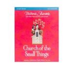Church of the Small Things Bible Study Guide: Making a Difference Right Where You Are