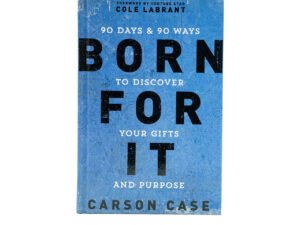 Born For It: 90 Days and 90 Ways to Discover Your Gifts and Purpose