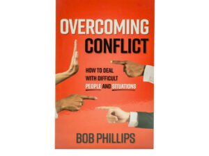 Overcoming Conflict: How to Deal with Difficult People and Situations
