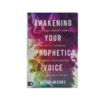 Awakening Your Prophetic Voice: Calling forth Your Identity through Prophetic Encounters with the Holy Spirit