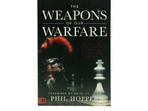 The Weapons of Our Warfare: Using the Full Armor of God to Defeat the Enemy
