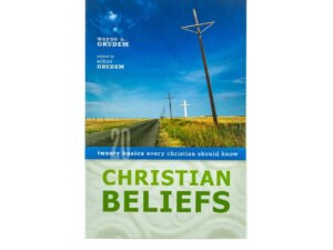 Christian Beliefs: Twenty Basics Every Christian should Know