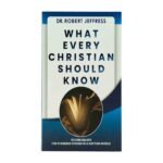 What Every Christian Should Know: 10 Core Beliefs for Standing Strong in a Shifting World