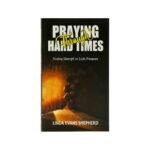 Praying through Hard Times: Finding Strength in God's Presence