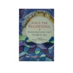 Since the Beginning: Interpreting Genesis 1 and 2 through the Ages