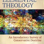 Elemental Theology: An Introductory Survey of Conservative Doctrine