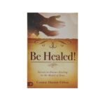 Be Healed!: Secrets to Divine Healing in the Model of Jesus