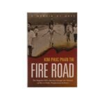 Fire Road: The Napalm Girl’s Journey through the Horrors of War to Faith, Forgiveness, and Peace