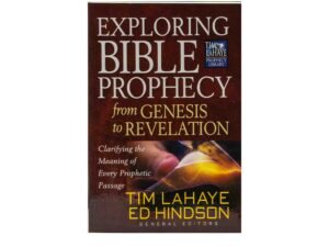 Exploring Bible Prophecy from Genesis to Revelation: Clarifying the Meaning of Every Prophetic Passage