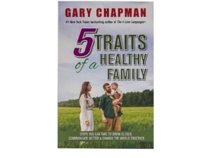 5 Traits of a Healthy Family:  Steps you can take to grow closer, Communicate better & Change the World together