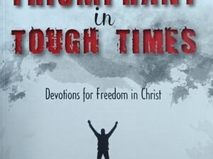 Triumphant in Tough times: Devotions for Freedom in Christ