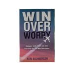 Win Over Worry: Conquer What Shakes you and Soar with the one who overcomes