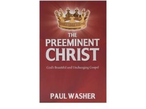 The Preeminent Christ: God's Beautiful and Unchanging Gospel