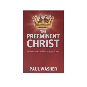 The Preeminent Christ: God's Beautiful and Unchanging Gospel