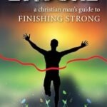 Endure: A Christian Man's Guide to Finishing Strong