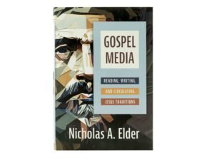 Gospel Media: Reading, Writing, and Circulating Jesus Traditions