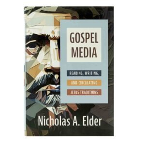 Gospel Media: Reading, Writing, and Circulating Jesus Traditions