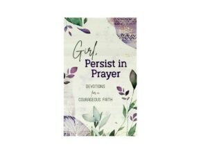 Girl Persist in Prayer Devotions for a Courageous Faith