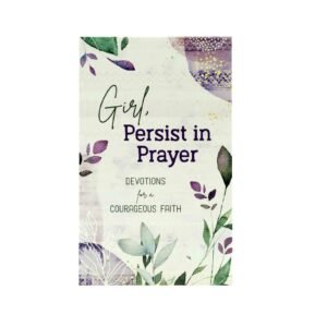 Girl Persist in Prayer Devotions for a Courageous Faith