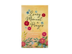 Every Moment a Prayer: Devotional Inspiration for Women