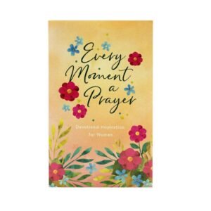 Every Moment a Prayer: Devotional Inspiration for Women
