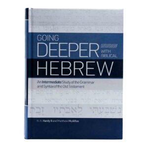 Going Deeper with Biblical Hebrew: An Intermediate Study of the Grammar and Syntax of the Old Testament