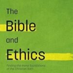 Understanding Christian ethics and morality through the lens of the Bible, exploring foundational principles of faith-based d