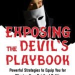 Exposing The Devil’s Playbook: Powerful Strategies to Equip you for Winning your Spiritual Battle