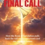 God’s Final Call: How the Book of Revelation Pulls Back the Veil on Current Events and Our Ultimate Future