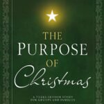 The Purpose of Christmas: A Three-Session Study for Groups and Families