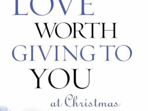 A Love Worth Giving to you at Christmas