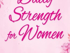 Daily Strength for Women: A 365 – Day Devotional