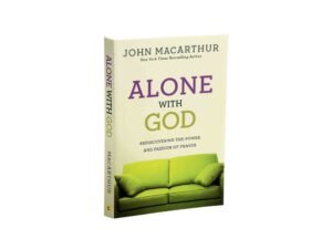 Alone with God: Rediscovering the Power and Passion of Prayer