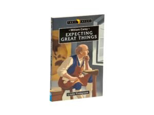William Carey: Expecting Great Things