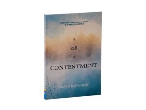 A Call to Contentment: Pursuing Godly Satisfaction in a Restless World