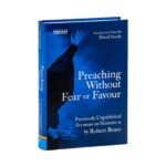 Preaching Without Fear Or Favour: Previously Unpublished Sermons on Hebrews 11 by Robert Bruce