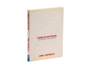 Forgive Us Our Prayers: The Secret of Effective Prayer